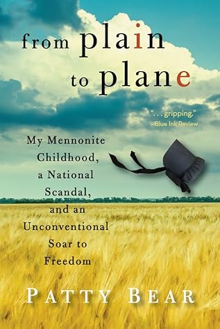 From Plain to Plane: My Mennonite Childhood, A National Scandal, and an Unconventional Soar to Freedom