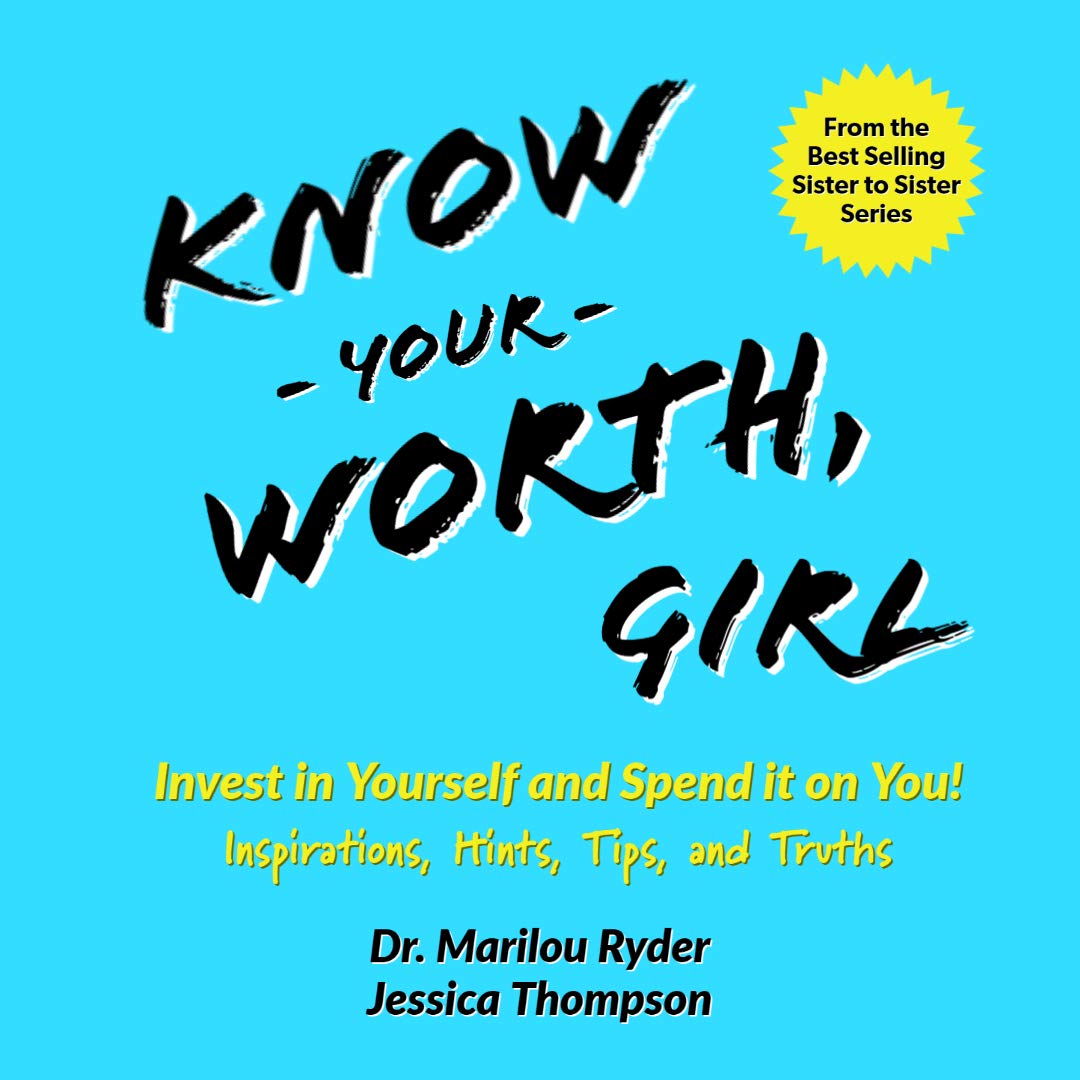 Know Your Worth, Girl: Invest in Yourself and Spend it on You! Inspirations, Hints, Tips and Truths (Sister to Sister Series)