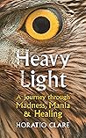 Heavy Light: A Journey Through Madness, Mania and Healing