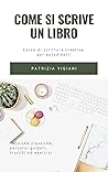 Come si scrive un libro: corso di scrittura creativa per autodidatti