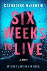 Six Weeks to Live by Catherine McKenzie