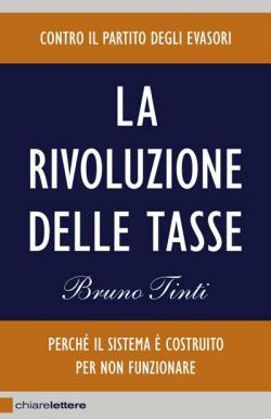 La rivoluzione delle tasse. Contro il partito degli evasori