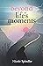 Beyond Life's Moments by Nicole Spindler