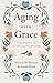 Aging with Grace by Sharon W. Betters