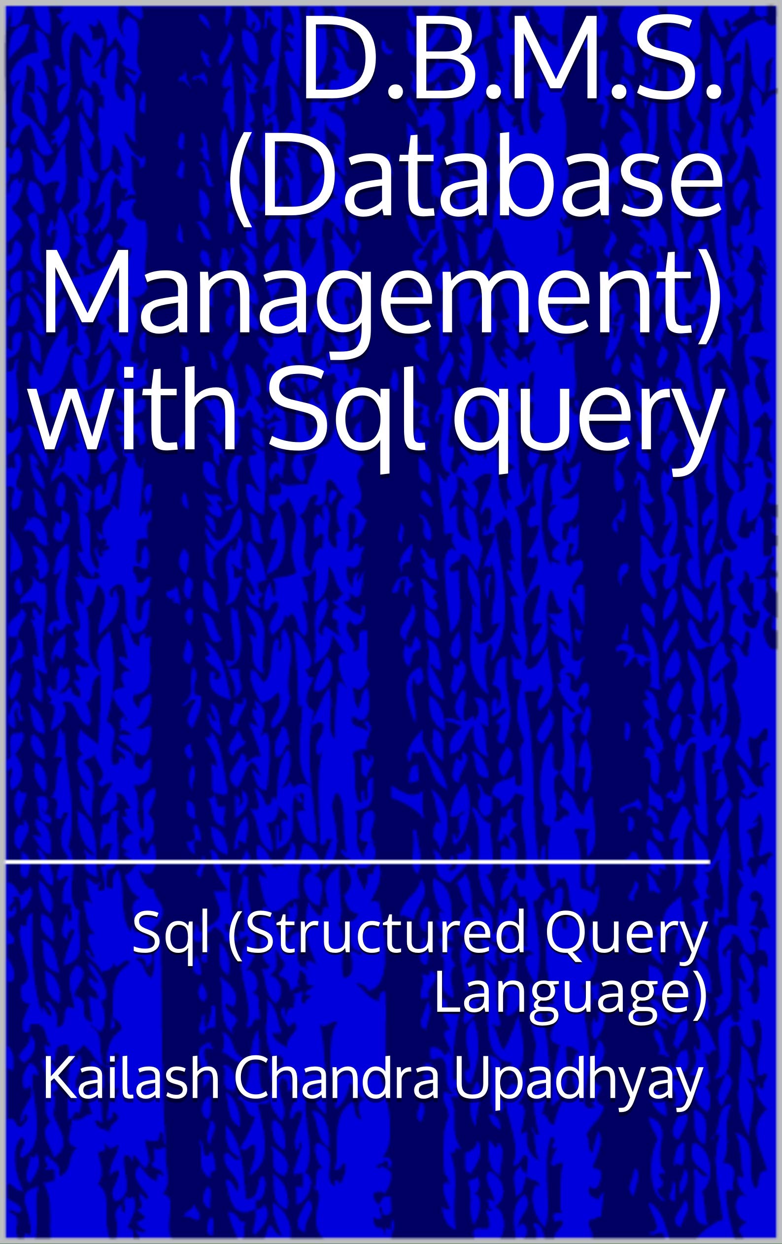 D.B.M.S. (Database Management) with Sql query: Sql (Structured Query Language)