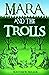Mara and the Trolls