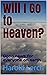 Will I Go to Heaven?: Good ...