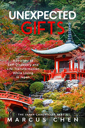 Unexpected Gifts: A Journey to Self-Discovery and Life-Transformation While Living in Japan (The Japan Chronicles ~ Part II Book 1)