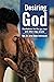 Desiring God: Meditations for the Gay Man and Other Edgy People