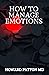 HOW TO MANAGE EMOTIONS: The...