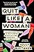 Quit Like a Woman: The Radical Choice to Not Drink in a Culture Obsessed with Alcohol