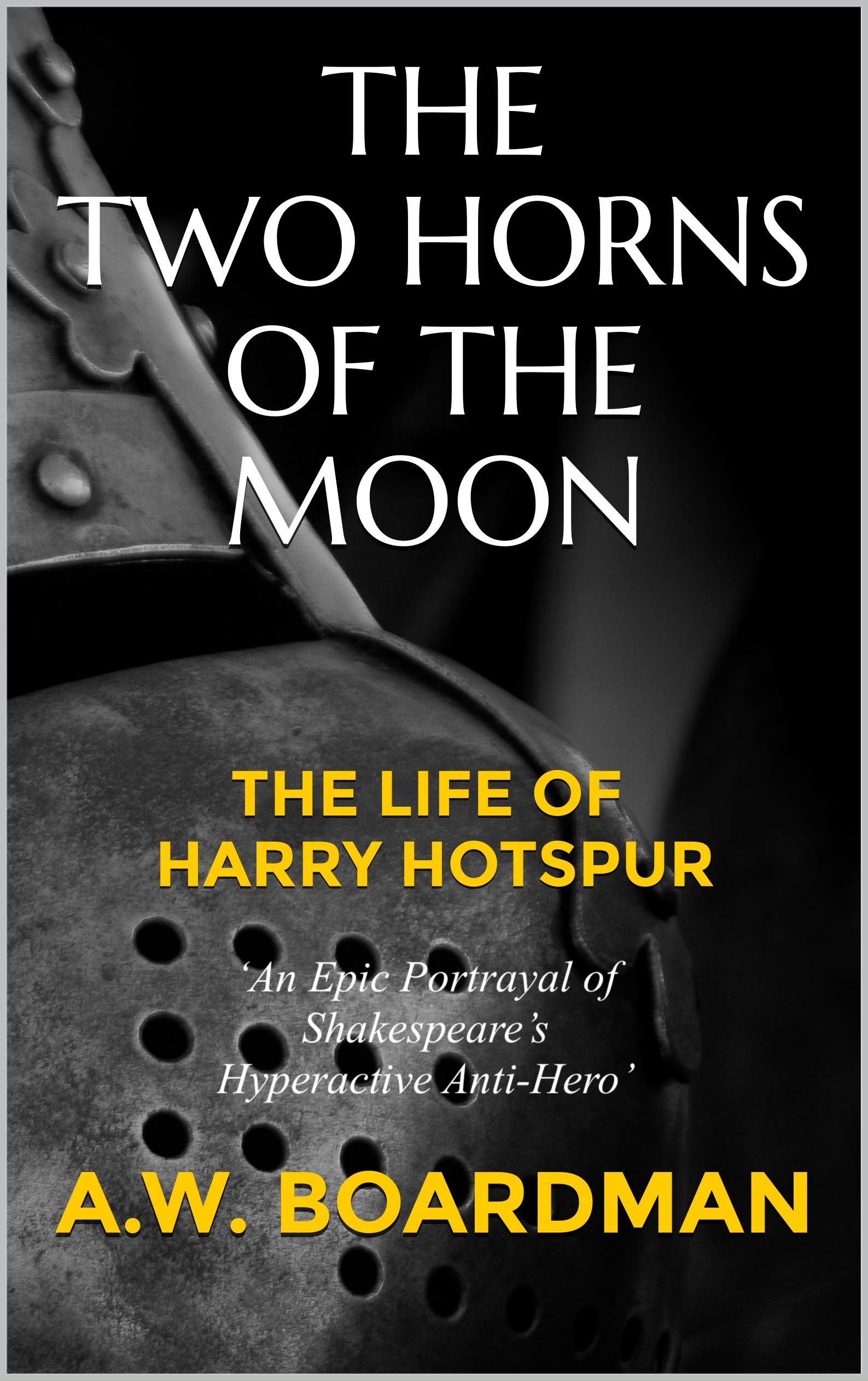 THE TWO HORNS OF THE MOON: The Life of Harry Hotspur (Kindle Edition)