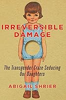 Irreversible Damage: Teenage Girls and the Transgender Craze