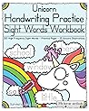 Unicorn Handwriting Practice - Sight Words Workbook: 350 High Frequency Sight Words - Practice Pages - 25 Unicorn Illustrations (Little Learner Workbooks)