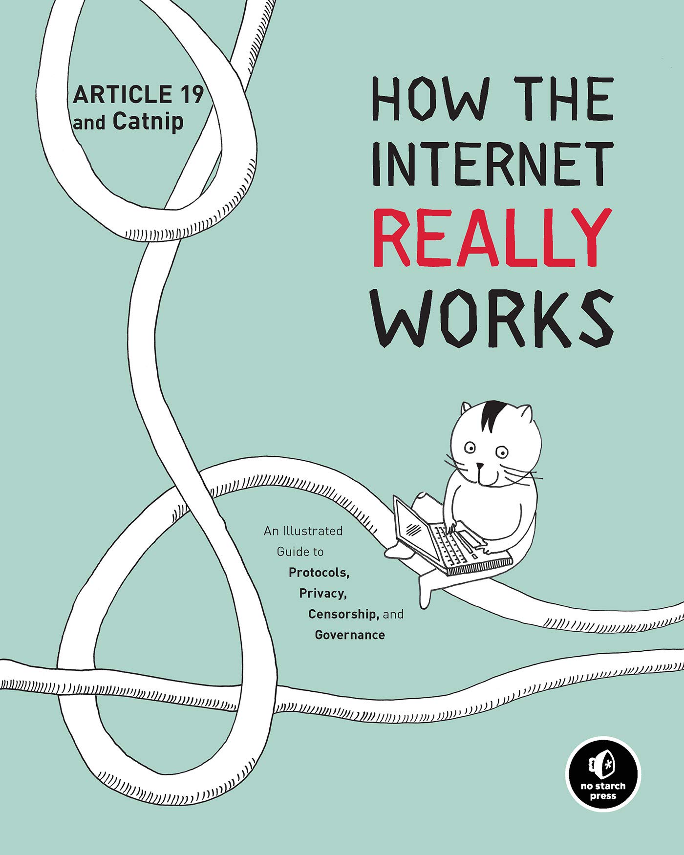 How the Internet Really Works: An Illustrated Guide to Protocols, Privacy, Censorship, and Governance (Kindle Edition)