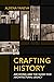Crafting History: Archiving and the Quest for Architectural Legacy (Expertise: Cultures and Technologies of Knowledge)