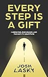 Every Step Is a Gift: Caregiving, Endurance, and the Path to Gratitude
