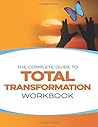 The Complete Guide to Total Transformation Workbook by Natalie Rivera