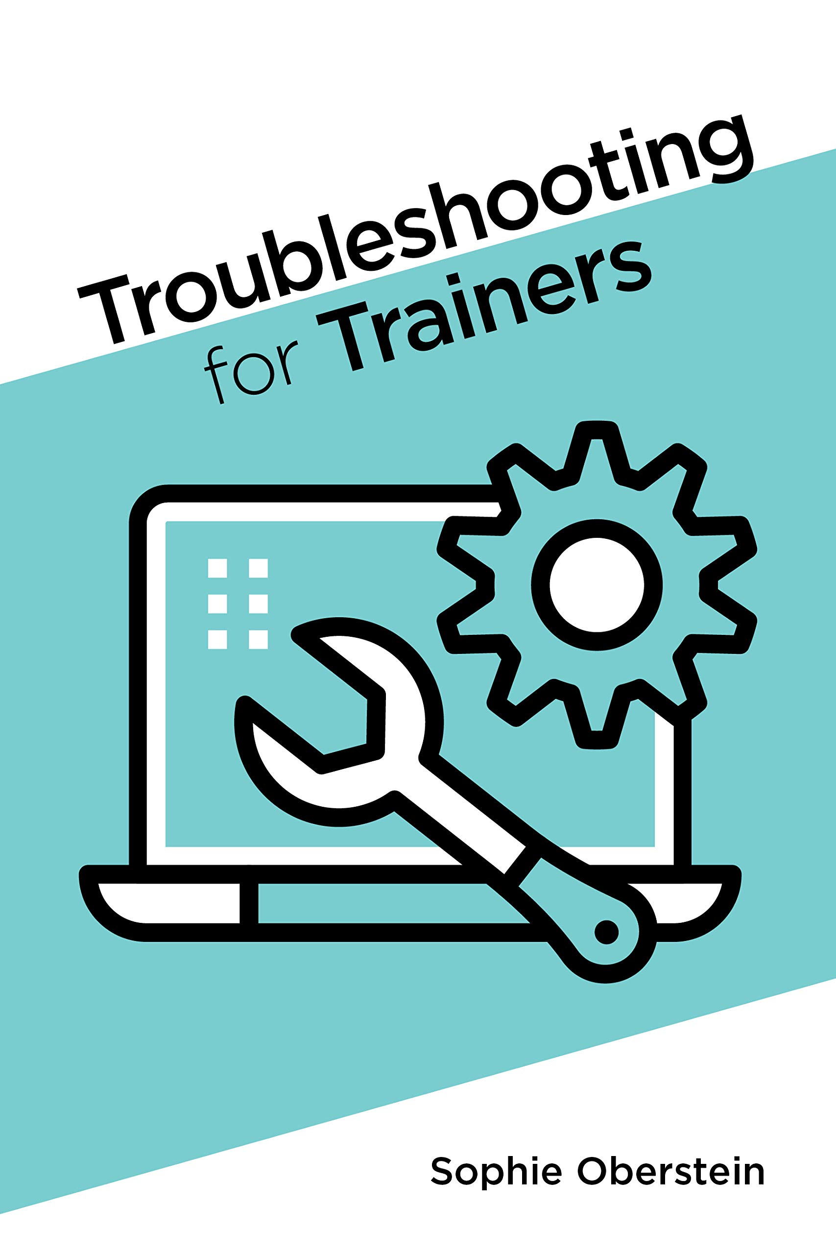 Troubleshooting for Trainers (Kindle Edition)