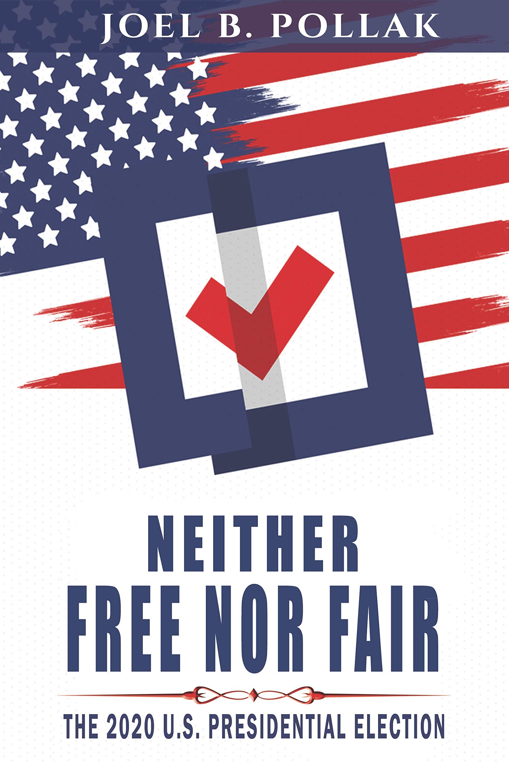Neither Free nor Fair: The 2020 U.S. Presidential Election (Kindle Edition)