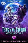 Tales of the Favored: Arthur's Tale
