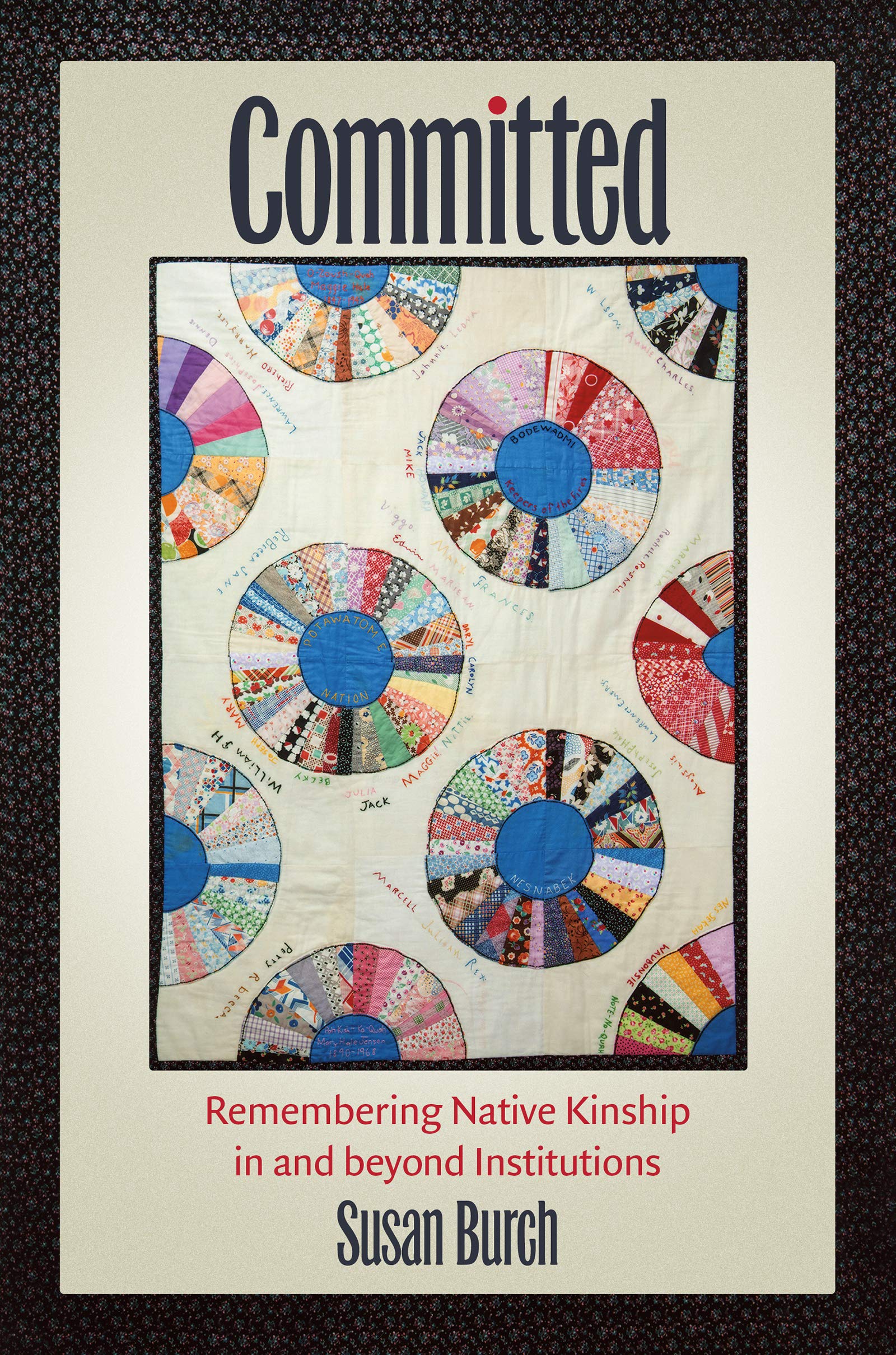 Committed: Remembering Native Kinship in and beyond Institutions (Kindle Edition)