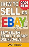 How to Sell on Ebay for Beginners: Ebay Selling Secrets for Easy Online Sales (How to Sell Online for Profit)