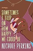 Sometimes I Trip On How Happy We Could Be