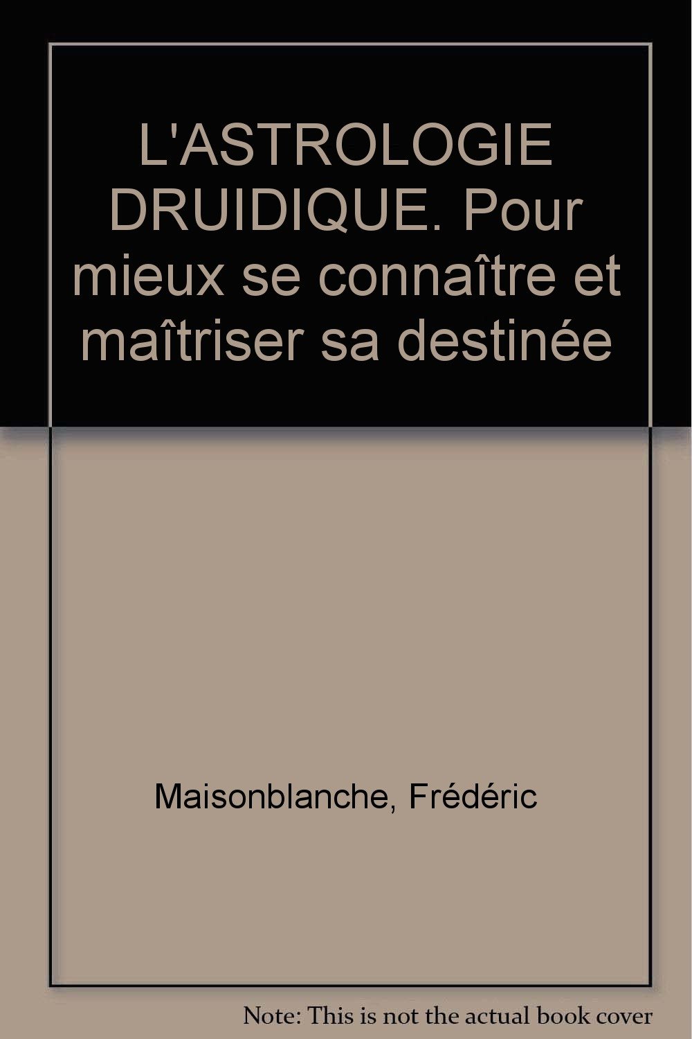 L'ASTROLOGIE DRUIDIQUE. Pour mieux se connaître et maîtriser sa destinée (French Edition)