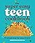 The Super Easy Teen Cookbook: 75 Simple Step-by-Step Recipes (Super Easy Teen Cookbooks)