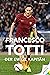 Francesco Totti: Der ewige ...