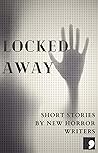 Locked Away: Short Stories by New Horror Writers (Comma Short Story Course Book 20)