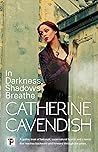 In Darkness, Shadows Breathe by Catherine Cavendish