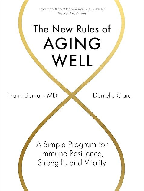 The New Rules of Aging Well: A Simple Program for Immune Resilience, Strength, and Vitality