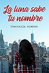La luna sabe tu nombre by Esmeralda Romero