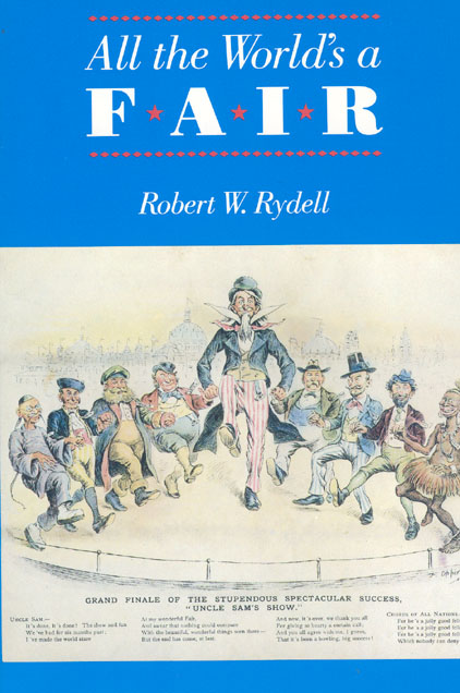 All the World's a Fair: Visions of Empire at American International Expositions, 1876-1916 (Paperback)