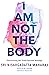 I Am Not the Body: Discover...