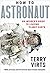 How to Astronaut by Terry Virts