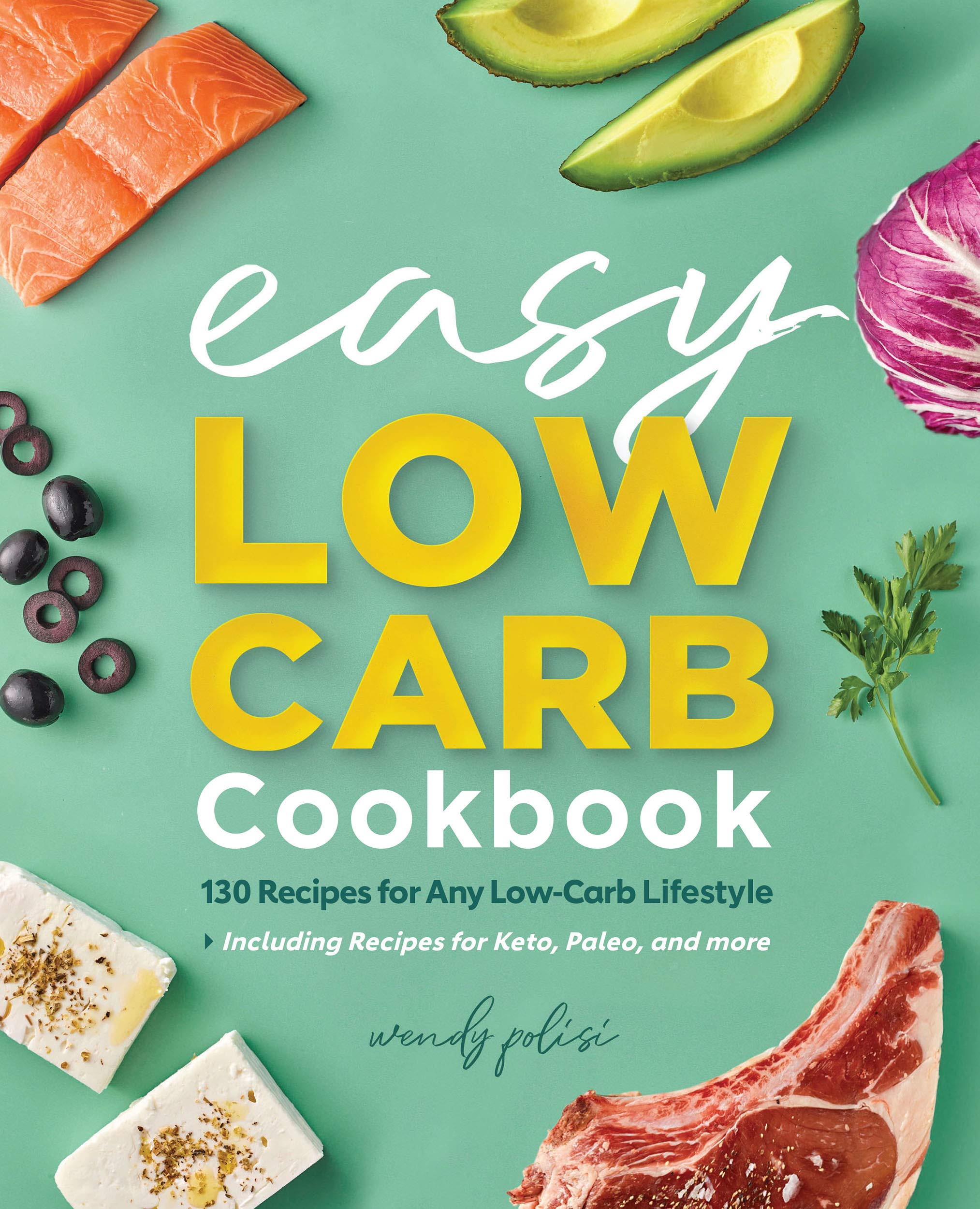 The Easy Low-Carb Cookbook: 130 Recipes for Any Low-Carb Lifestyle (Kindle Edition)