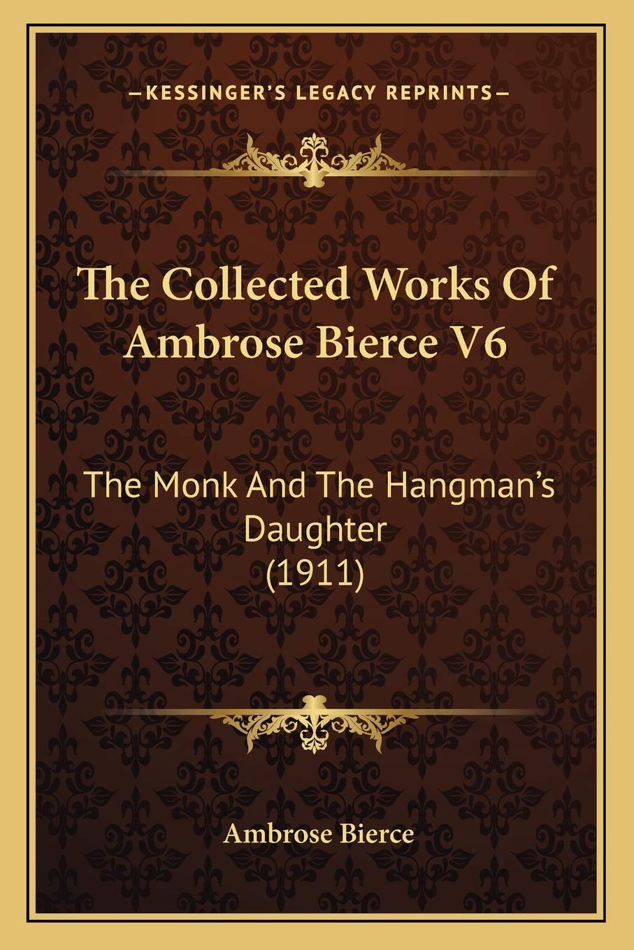 The Collected Works Of Ambrose Bierce V6: The Monk And The Hangman's Daughter