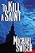 To Kill A Saint by Michael Swiger