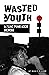 Wasted Youth: The Narcissism Recovery of a Punk Rock Kid from Flint