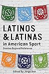 Latinos and Latinas in American Sport by Jorge Iber