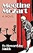 Meeting Mozart: A Novel Dra...