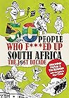 50 People Who F***ed Up South Africa: The Lost Decade (The 50 People books Book 4)