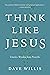 Think Like Jesus: Timeless Wisdom from Proverbs