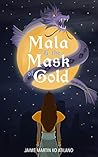 Mala & the Mask of Gold by Jaime Martin Ko Atilano