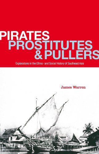 Pirates, Prostitutes and Pullers: Explorations in the Ethno- and Social History of Southeast Asia (Kindle Edition)