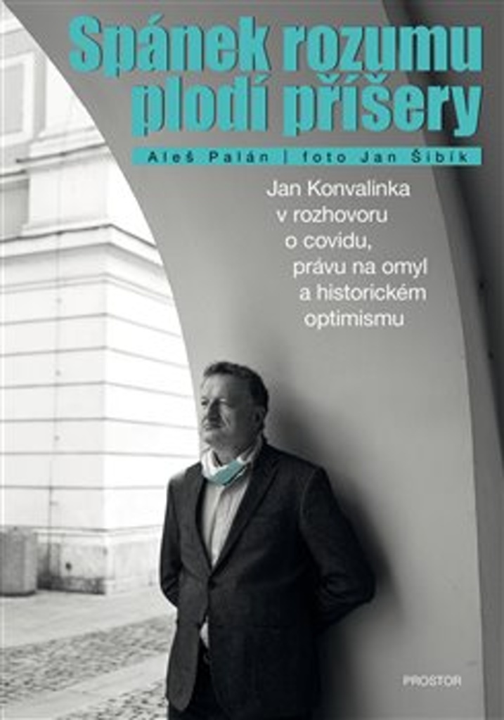 Spánek rozumu plodí příšery: Jan Konvalinka v rozhovoru o covidu, právu na omyl a historickém optimismu (Hardcover)