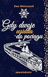 Gdy dwoje wsiada do pociągu by Ewa Mielczarek